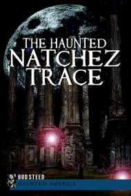 The Haunted Natchez Trace by Bud Steed, 9781609495312