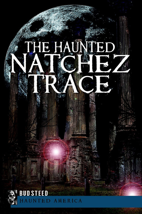 The Haunted Natchez Trace by Bud Steed, 9781609495312