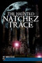 The Haunted Natchez Trace by Bud Steed, 9781609495312