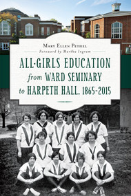 All-Girls Education from Ward Seminary to Harpeth Hall (1865–2015) by Mary Ellen Pethel, 9781626197626