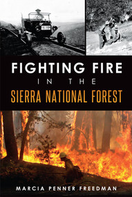 Fighting Fire in the Sierra National Forest by Marcia Penner Freedman, 9781626193710