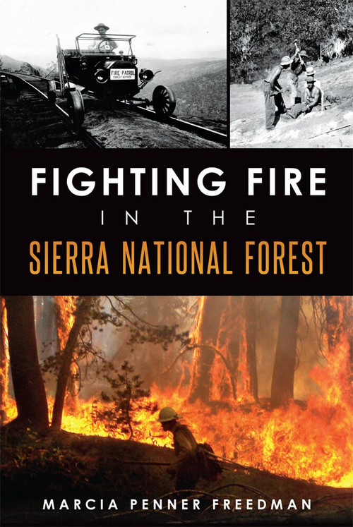 Fighting Fire in the Sierra National Forest by Marcia Penner Freedman, 9781626193710