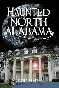 Haunted North Alabama: (The Phantoms of the South) by Jessica Penot, 9781596299900