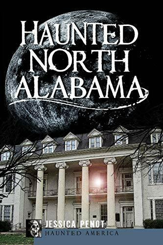 Haunted North Alabama: (The Phantoms of the South) by Jessica Penot, 9781596299900
