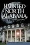 Haunted North Alabama: (The Phantoms of the South) by Jessica Penot, 9781596299900