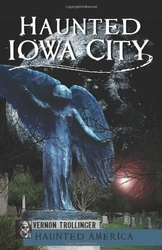 Haunted Iowa City by Vernon Trollinger, 9781609492861