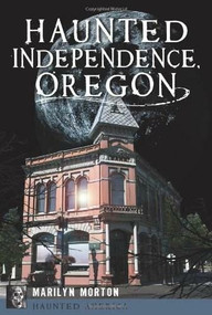 Haunted Independence, Oregon by Marilyn Morton, John McArdle, 9781609498726
