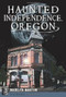 Haunted Independence, Oregon by Marilyn Morton, John McArdle, 9781609498726