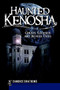 Haunted Kenosha: (Ghosts, Legends and Bizarre Tales) by Candice Shatkins, 9781596297173
