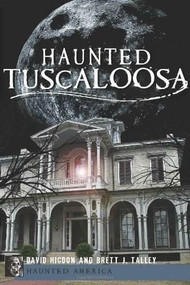 Haunted Tuscaloosa by David Higdon, Brett Talley, 9781609495732