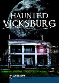 Haunted Vicksburg by Alan Brown, 9781596299269