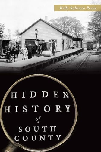 Hidden History of South County by Kelly Sullivan Pezza, 9781626198579
