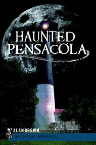 Haunted Pensacola by Alan Brown, 9781596293014