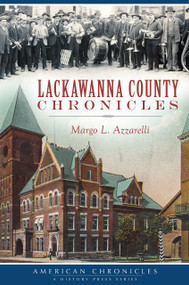 Lackawanna County Chronicles by Margo L. Azzarelli, 9781626197619
