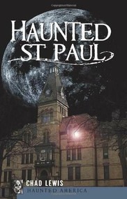 Haunted St. Paul by Chad Lewis, 9781596299337