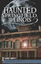 Haunted Springfield, Illinois by Garret Moffett, 9781609492571