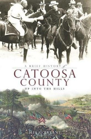 A Brief History of Catoosa County (Up Into the Hills) by Jeff O'Bryant, 9781596295551