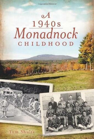 A 1940s Monadnock Childhood by Tom Shultz, 9781609492656