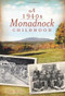 A 1940s Monadnock Childhood by Tom Shultz, 9781609492656
