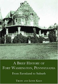 A Brief History of Fort Washington, Pennsylvania (From Farmland to Suburb) by Trudy Keen, Lewis Keen, 9781596291270