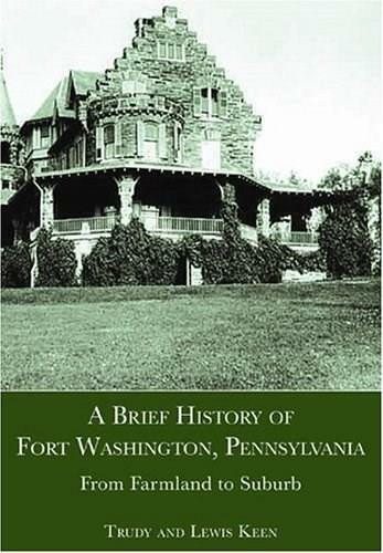A Brief History of Fort Washington, Pennsylvania (From Farmland to Suburb) by Trudy Keen, Lewis Keen, 9781596291270