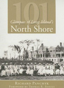 101 Glimpses of Long Island's North Shore by Richard Panchyk, Thomas R. Suozzi, 9781596295353