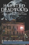 Haunted Deadwood: (A True Wild West Ghost Town) by Mark Shadley, Josh Wennes, 9781609493257