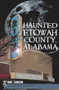 Haunted Etowah County, Alabama by Mike Goodson, 9781609493608