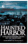 Haunted Harbor: (Charleston's Maritime Ghosts and the Unexplained) by Geordie Buxton, Ed Macy, 9781596290747