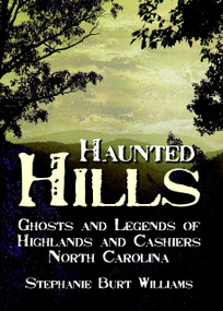 Haunted Hills: (Ghosts and Legends of Highlands and Cashiers, North Carolina) by Stephanie Burt Williams, 9781596292574