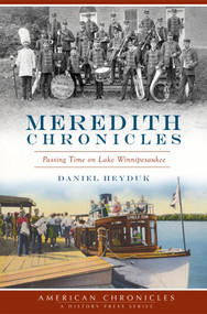 Meredith Chronicles: (Passing Time on Lake Winnipesaukee) by Daniel Heyduk, 9781626197633