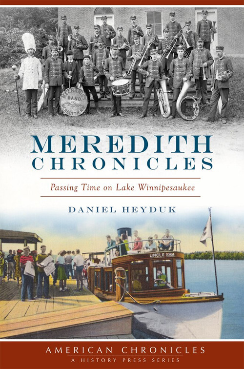 Meredith Chronicles: (Passing Time on Lake Winnipesaukee) by Daniel Heyduk, 9781626197633
