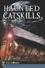 Haunted Catskills by Lisa LaMonica, 9781626190115