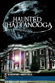 Haunted Chattanooga by Jessica Penot, Amy Petulla, 9781609492557
