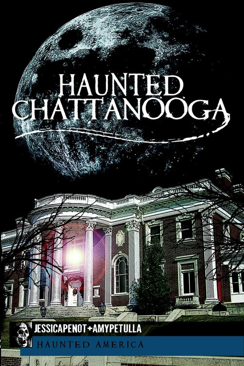 Haunted Chattanooga by Jessica Penot, Amy Petulla, 9781609492557