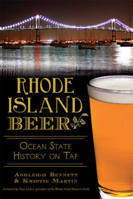 Rhode Island Beer: (Ocean State History on Tap) by Ashleigh Bennett, Kristie Martin, Sean Larkin, 9781626197381