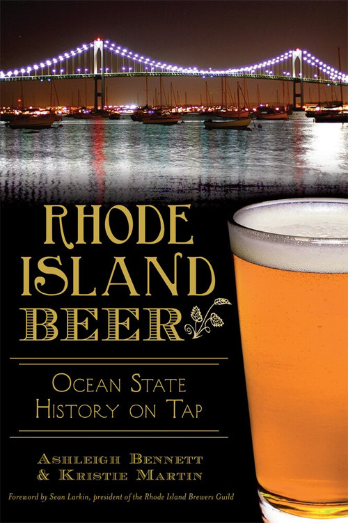 Rhode Island Beer: (Ocean State History on Tap) by Ashleigh Bennett, Kristie Martin, Sean Larkin, 9781626197381