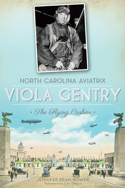 North Carolina Aviatrix Viola Gentry (The Flying Cashier) by Jennifer Bean Bower, 9781609496951