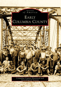 Early Columbia County by Columbia County Historical and Genealogical Society, 9780738572017