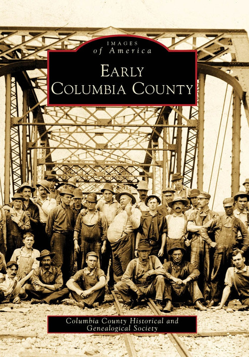 Early Columbia County by Columbia County Historical and Genealogical Society, 9780738572017
