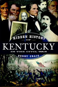 Hidden History of Kentucky in the Civil War by Berry Craig, 9781596298538