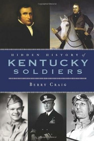 Hidden History of Kentucky Soldiers by Berry Craig, 9781596299962