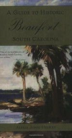 A Guide to Historic Beaufort, South Carolina by Alexia Jones Helsley, 9781596290457
