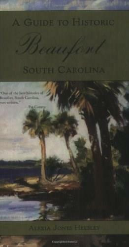 A Guide to Historic Beaufort, South Carolina by Alexia Jones Helsley, 9781596290457