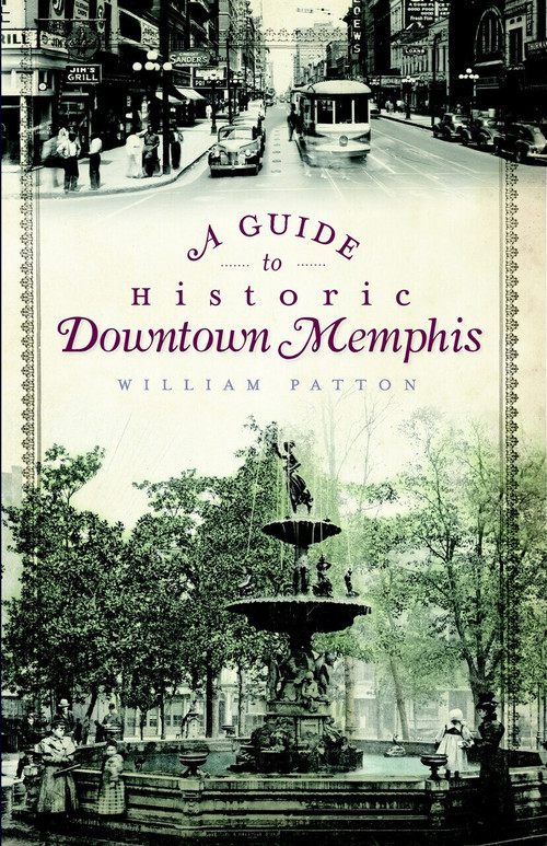 A Guide to Historic Downtown Memphis by William Patton, 9781596299061