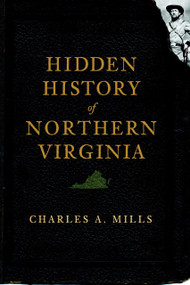 Hidden History of Northern Virginia by Charles A. Mills, 9781596298316