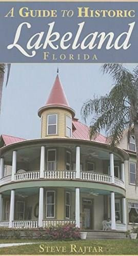 A Guide to Historic Lakeland, Florida by Steve Rajtar, 9781596292710
