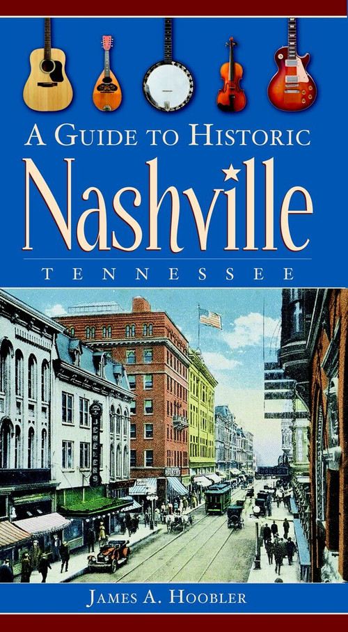 A Guide to Historic Nashville, Tennessee by James A. Hoobler, 9781596294042