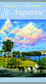 A Guide to Historic St. Augustine, Florida by Steve Rajtar, Kelly Goodman, 9781596293366