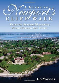 A Guide to Newport's Cliff Walk (Tales of Seaside Mansions & the Gilded Age Elite) by Ed Morris, 9781596294387